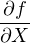 ∂f
∂X-