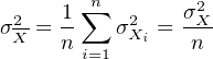      1 ∑n       σ2
σ2X-= --   σ2Xi = -X-
     n i=1       n

