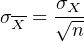      σ
σX-= √X--
       n
