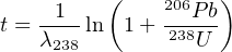          (         )
   -1--       206P-b
t = λ238 ln 1 + 238U
     