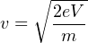     ∘ ----
v =   2eV-
       m
