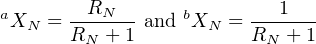 a       RN       b        1
 XN =  RN-+-1-and XN  = RN-+-1-
