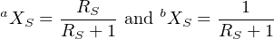         R                1
aXS  = ---S-- and bXS = ------
      RS + 1           RS + 1
