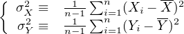 {  σ2 ≡  --1 ∑n  (X  - X)2
    X2    n-11∑ni=1   i -- 2
   σY ≡  n- 1  i=1(Yi - Y )
     