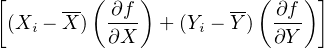 [        (    )          (   ) ]
 (X - X-)  ∂f- + (Y - Y-) -∂f
   i       ∂X      i      ∂Y
