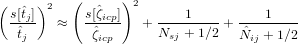           (      )
( s[ˆtj])2     s[ζˆicp]  2      1          1
  -ˆt--  ≈   -ˆ---   + Nsj +-1∕2-+ Nˆ-+-1∕2
   j         ζicp                   ij
