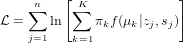     n   [ K             ]
L = ∑ ln ∑   π f(μ  |z ,s)
   j=1   k=1  k   k j  j

