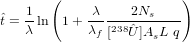        (                 )
    1        λ    2Ns
ˆt = λ ln 1+ λ--238ˆ-------
             f [  U]AsL q
