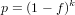           k
p = (1- f)
