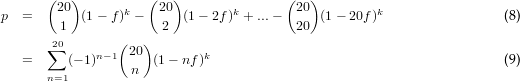       (20 )         (20 )              (20)
p  =       (1- f)k -     (1- 2f)k + ...-     (1 - 20f)k                (8)
        1       (  )  2                 20
      ∑20    n-1  20        k
   =     (- 1)     n  (1- nf)                                         (9)
      n=1
