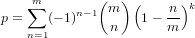     m∑        (  ) (      )k
p =   (- 1)n- 1 m   1 - n-
    n=1        n       m
