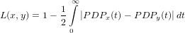               &infin;
           1 &int;
L(x,y) = 1&minus; 2  |PDPx (t) &minus; P DPy (t)|dt
             0

