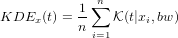            1-&sum;n
KDEx  (t) = n    K(t|xi,bw)
             i=1
