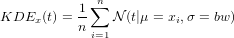            1 &sum;n
KDEx  (t) =--   N (t|&mu; = xi,&sigma; = bw )
           n i=1
