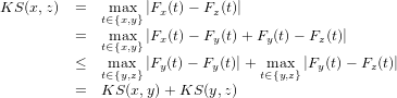 KS  (x,z)  =  tm&isin;a{xx,y}|Fx (t)&minus; Fz(t)|
          =   max  |Fx (t)&minus; Fy(t)+ Fy(t)&minus; Fz(t)|
             t&isin;{x,y}
          &le;  tm&isin;a{xy,z}|Fy(t)&minus; Fy(t)|+ tm&isin;a{yx,z} |Fy(t)&minus; Fz(t)|
          =  KS (x,y)+ KS (y,z)
