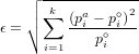    ┌ ------------
   ││ &sum;k   a   ∘ 2
ϵ = ∘    (pi-&minus; p∘i)-
     i=1    pi
