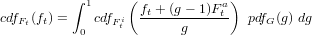           ∫ 1     (           a )
cdfFt(ft) =   cdfF i ft +-(g--1)Ft  pdfG (g) dg
           0    t        g
