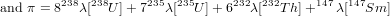         238 238     235  235      232  232     147  147
and π = 8  λ[  U]+ 7  λ[  U ]+ 6  λ[  Th]+    λ[  Sm ]
