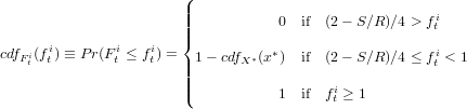                        (
                       ||||           0  if  (2- S∕R)∕4 > fi
                       ||{                               t
cdfFi(fit) ≡ Pr(Fti≤ fit) = 1- cdfX *(x*)  if  (2- S∕R)∕4 ≤ fi< 1
   t                   ||||                               t
                       ||(           1  if  fi≥ 1
                                          t
