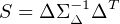 S = ΔΣ -Δ1ΔT
