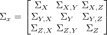      ⌊              ⌋
       ΣX  ΣX,Y ΣX,Z
Σx = ⌈ΣY,X  ΣY  ΣY,Z⌉
      ΣZ,X ΣZ,Y  ΣZ
