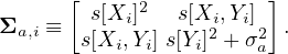       [     2          ]
Σa,i ≡  s[Xi ]   s[Xi2,Yi]2 .
       s[Xi,Yi] s[Yi]+ σa
