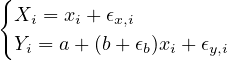 {
 Xi = xi + ϵx,i
 Yi = a + (b + ϵb)xi + ϵy,i
