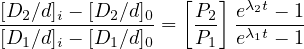                   [  ]  λt
[D2∕d]i --[D2∕d]0 = P2- e2---1-
[D1∕d]i - [D1∕d]0   P1  eλ1t - 1
