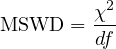          χ2-
MSWD   = df
