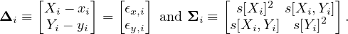      [      ]   [   ]         [     2        ]
Δi ≡  Xi - xi =  ϵx,i  and Σi ≡  s[Xi ]  s[Xi,Y2i] .
      Yi - yi     ϵy,i           s[Xi,Yi]  s[Yi]
