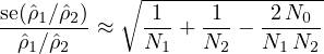           ∘ ----------------
se(ˆρ1∕ˆρ2)    -1-  -1-   2-N0--
 ˆρ1∕ˆρ2  ≈   N1 + N2 −  N1N2