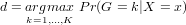 d = akr=g1m,a...x,K Pr(G = k|X  = x)
