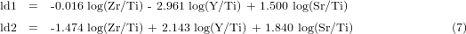 ld1  =  -0.016 log(Zr/Ti)-2.961 log(Y/Ti) + 1.500 log(Sr/Ti)

ld2  =  -1.474 log(Zr/Ti) + 2.143 log(Y/Ti ) + 1.840 log(Sr/Ti)           (7)
