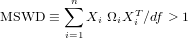         ∑n
MSWD  ≡    Xi ΩiXTi ∕df > 1
        i=1
