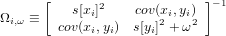       [       2             ]−1
Ωi,ω ≡     s[xi]    cov(x2i,yi)2
        cov(xi,yi) s[yi] + ω
