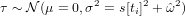             2      2   2
τ ∼ N (μ = 0,σ = s[ti] + ˆω )
     