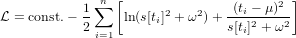               n [                     2 ]
L = const.− 1 ∑   ln (s[ti]2 + ω2)+-(ti −-μ)-
           2 i=1               s[ti]2 + ω2

