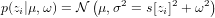             (   2      2    2)
p(zi|μ,ω) = N μ,σ  = s[zi]+ ω
