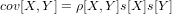 cov[X,Y ] = ρ[X,Y ]s[X]s[Y ]
