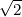 √-
 2