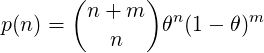   (  )
    n + m    n  m
p(n) = n    θ (1- θ)
