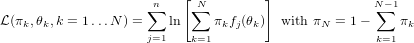                      n   [ N        ]              N -1
                    ∑     ∑                        ∑
L (πk,θk,k = 1 ...N ) =  ln    πkfj(θk)  with πN = 1-     πk
                    j=1   k=1                      k=1
